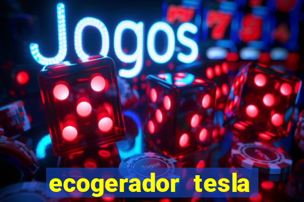 ecogerador tesla reclame aqui